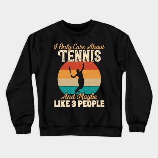 I Only Care About Tennis and Maybe Like 3 People product Crewneck Sweatshirt